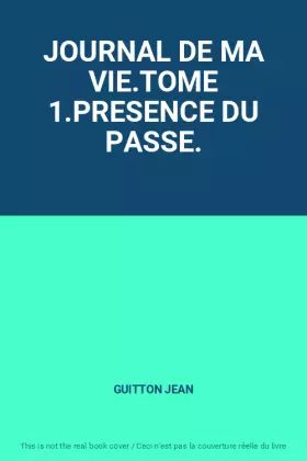 Couverture du produit · JOURNAL DE MA VIE.TOME 1.PRESENCE DU PASSE.
