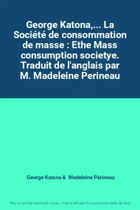 Couverture du produit · George Katona,... La Société de consommation de masse : Ethe Mass consumption societye. Traduit de l'anglais par M. Madeleine P