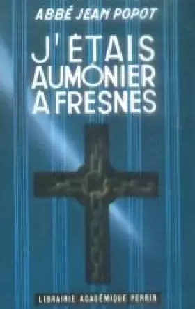 Couverture du produit · Chanoine Jean Popot. J'étais aumônier à Fresnes