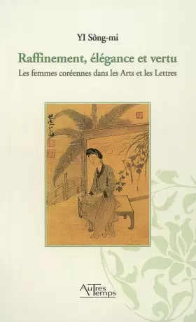 Couverture du produit · Raffinement, élégance et vertu : Les femmes coréennes dans les Arts et les Lettres