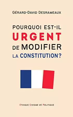 Couverture du produit · Pourquoi est-il urgent de modifier la Constitution ?
