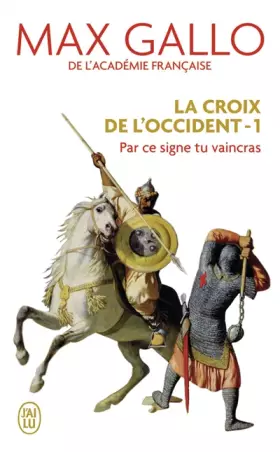 Couverture du produit · La Croix de l'Occident, Tome 1 : Par ce signe tu vaincras : (Tu hoc signo vinces)