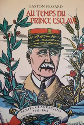Couverture du produit · Au temps du prince esclave. Ecrits Clandestins 1940-1945