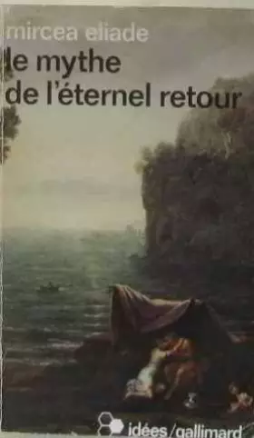 Couverture du produit · Le mythe de l'éternel retour. Archétypes et répétition