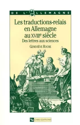 Couverture du produit · Les traductions-relais en Allemagne au XVIIIe siècle : Des lettres aux sciences