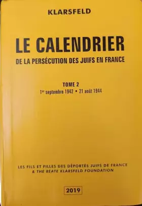 Couverture du produit · LE CALENDRIER DE LA PERSECUTION DES JUIFS DE France 2.PREMIER SEPTEMBRE 1942-21 AOUT 1944