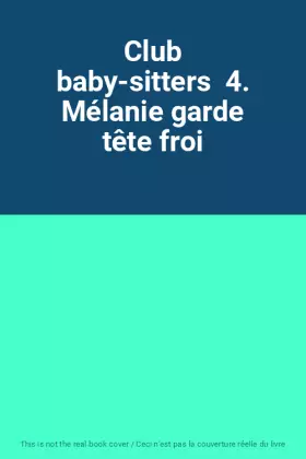 Couverture du produit · Club baby-sitters  4. Mélanie garde tête froi