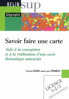 Couverture du produit · Savoir faire une carte : Aide à la conception et à la réalisation d'une carte thématique univariée