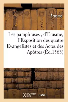 Couverture du produit · Les paraphrases , d'Erasme, divisées en 2 tomes, dont le premier contient l'Exposition des: quatre Evangélistes et des Actes de