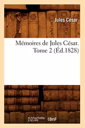 Couverture du produit · Mémoires de Jules César. Tome 2 (Éd.1828)