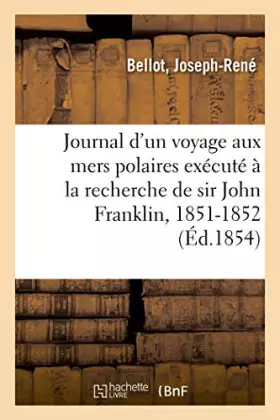 Couverture du produit · Journal d'un voyage aux mers polaires exécuté à la recherche de sir John Franklin, 1851-1852