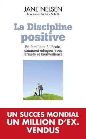 Couverture du produit · La discipline positive: EN FAMILLE ET A L'ECOLE COMMENT EDUQUER AVEC FERMETE ET BIENVEILLANCE