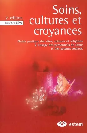 Couverture du produit · Soins, cultures et croyances : Guide pratique des rites, cultures et religions à l'usage des personnels de santé et des acteurs