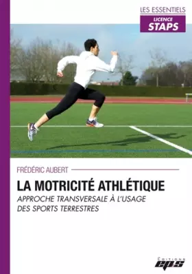 Couverture du produit · La motricité athlétique: Approche transversale à l'usage des sports terrestres