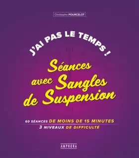 Couverture du produit · J'ai pas le temps ! Séances avec sangles de suspension: 60 séances de moins de 15 minutes 3 niveaux de difficulté