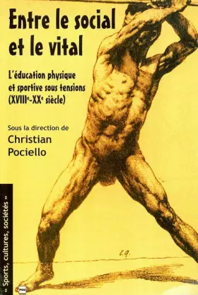 Couverture du produit · Entre le social et le vital : L'éducation physique st sportive sous tensions... (XVIIIE-XXe siècle)