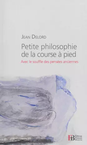 Couverture du produit · Petite philosophie de la course à pied: Avec le souffle des pensées anciennes