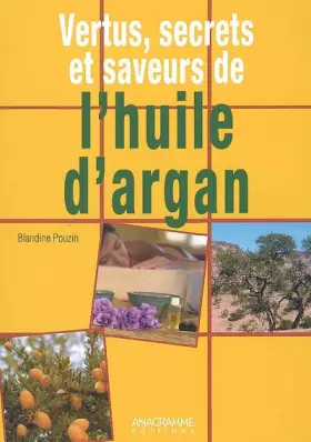 Couverture du produit · Vertus, secrets et saveurs de l'huile d'argan : une huile d'orient au coeur du Maroc