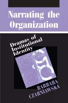 Couverture du produit · Narrating the Organization: Dramas of Institutional Identity