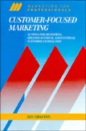 Couverture du produit · Customer-Focused Marketing (Marketing for Professionals Series)