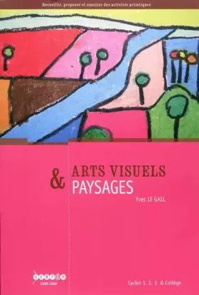 Couverture du produit · Arts visuels & paysages: Cycles 1, 2, 3 & collège