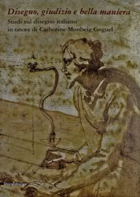 Couverture du produit · Disegno, giudizio e bella maniera. Studi sul disegno italiano in onore di Catherine Monbeig Goguel. Ediz. italiana, inglese e f
