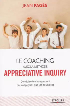 Couverture du produit · Le coaching collectif avec la méthode appréciative inquiry : Conduire le changement en s'appuyant sur les réussites