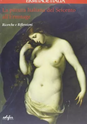 Couverture du produit · La pittura italiana del Seicento all'Ermitage. Ricerche e riflessioni. Ediz. illustrata