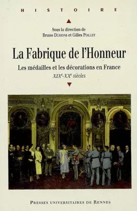 Couverture du produit · La fabrique de let8217honneur: Les médailles et les décorations en France, XIXe-XXe siècles