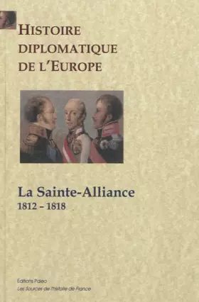 Couverture du produit · Histoire diplomatique de l'Europe: La Sainte-Alliance 1812-1818