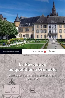Couverture du produit · La révolution au quotidien à Grenoble: Histoire de l'administration municipale (1789-1795)