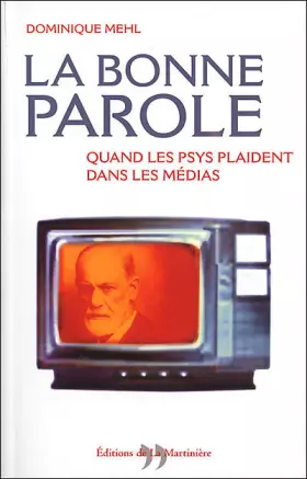 Couverture du produit · La bonne parole. Quand les psys plaident dans les médias