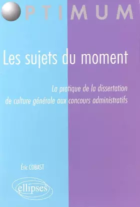 Couverture du produit · Les sujets du moment : La pratique de la dissertation de culture générale aux concours administratifs