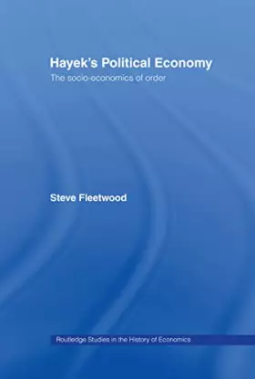 Couverture du produit · Hayek's Political Economy: The Socio-economics of Order (Routledge Studies in the History of Economics)