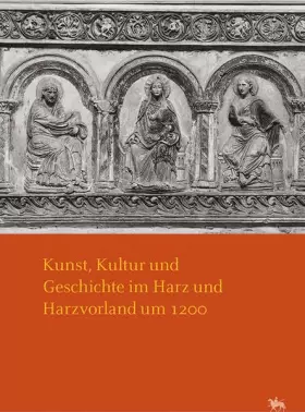 Couverture du produit · Kunst, Kultur und Geschichte im Harz und Harzvorland um 1200: Arbeitsberichte 8