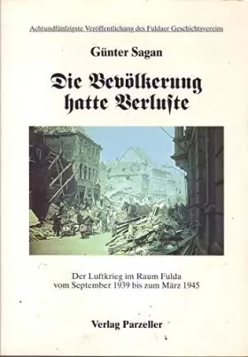 Couverture du produit · Die Bevölkerung hatte Verluste: Der Luftkrieg im Raum Fulda vom September 1939 bis zum März 1945 (Veröffentlichungen des Fuldae