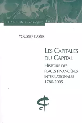 Couverture du produit · Les capitales du capital : Histoire des places financières internationales 1780-2005
