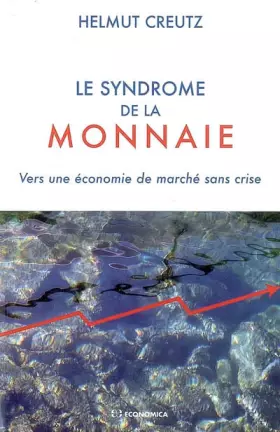 Couverture du produit · Le syndrome de la monnaie : Vers une économie de marché sans crise