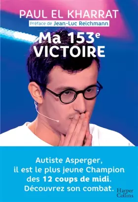 Couverture du produit · Ma 153e victoire: Autiste Asperger, il est le plus jeune champion des 12 Coups de midi
