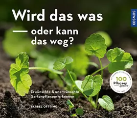 Couverture du produit · Wird das was oder kann das weg?: Erwünschte und unerwünschte Gartenpflanzen erkennen
