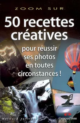 Couverture du produit · 50 Recettes créatives pour réussir ses photos en toutes circonstances!