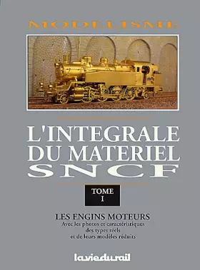 Couverture du produit · Modélisme, l'intégrale du matériel SNCF, tome 1. Les engins moteurs