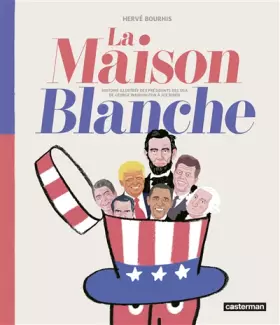 Couverture du produit · La Maison Blanche: Histoire illustrée des présidents des USA de George Washington à Joe Biden