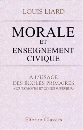 Couverture du produit · Morale et enseignement civique: Á l'usage des écoles primaires (cours moyen et cours supérieur) (French Edition)