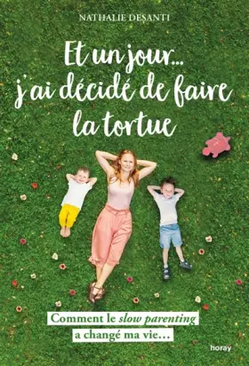 Couverture du produit · Et un jour... j'ai décidé de faire la tortue: Comment le slow parenting a changé ma vie...