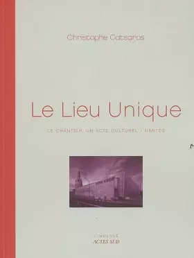 Couverture du produit · Le Lieu Unique : Le chantier, un acte culturel/Nantes