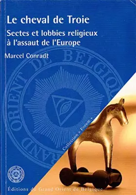 Couverture du produit · Le Cheval de Troie Sectes et Lobbies Religieux a l'Assaut de l'Europe