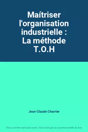 Couverture du produit · Maítriser l'organisation industrielle : La méthode T.O.H