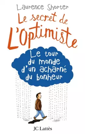 Couverture du produit · Le secret de l'optimiste : Le tour du monde d'un acharné du bonheur
