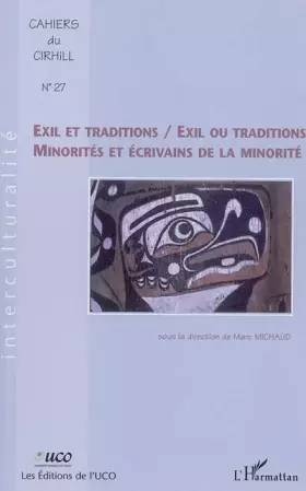 Couverture du produit · Cahiers du Cirhill, N° 27 : Exil et traditions / Exil ou tradition : Minorités et écrivains de la minorité